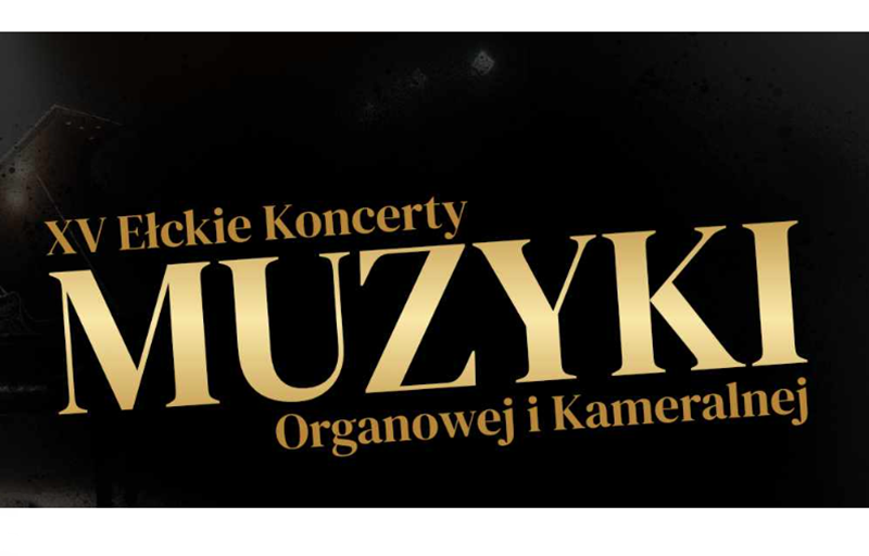 XV Ełckie Koncerty Muzyki Organowej i Kameralnej